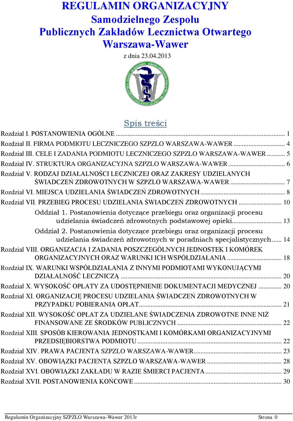 .. 5 Rozdział IV. STRUKTURA ORGANIZACYJNA SZPZLO WARSZAWA-WAWER... 6 Rozdział V. RODZAJ DZIAŁALNOŚCI LECZNICZEJ ORAZ ZAKRESY UDZIELANYCH ŚWIADCZEŃ ZDROWOTNYCH W SZPZLO WARSZAWA-WAWER... 7 Rozdział VI.