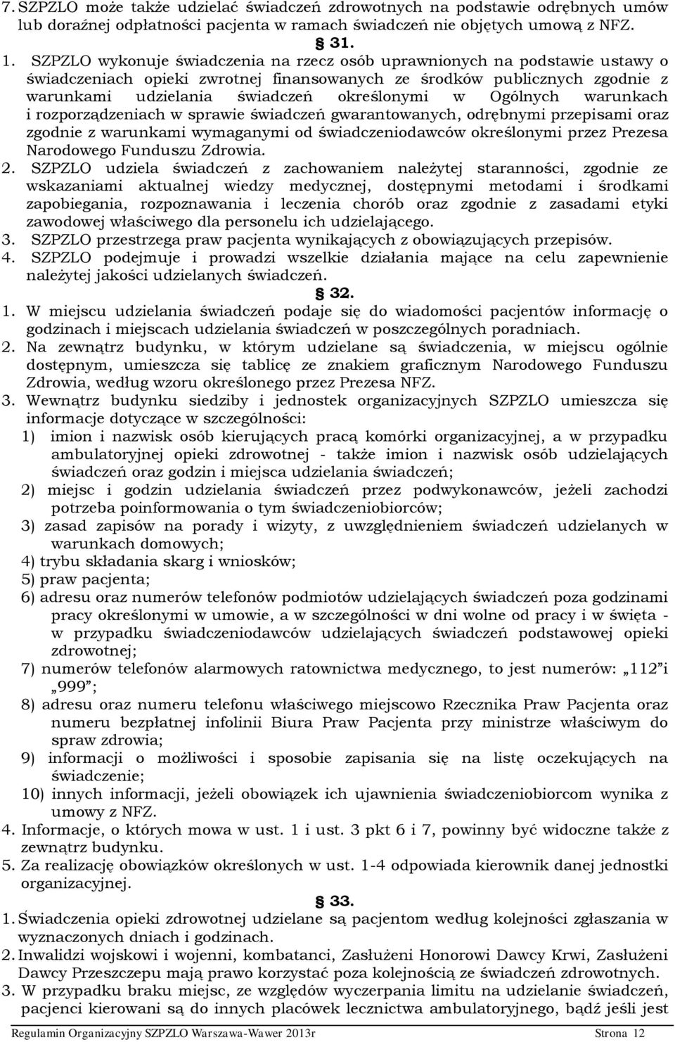 Ogólnych warunkach i rozporządzeniach w sprawie świadczeń gwarantowanych, odrębnymi przepisami oraz zgodnie z warunkami wymaganymi od świadczeniodawców określonymi przez Prezesa Narodowego Funduszu