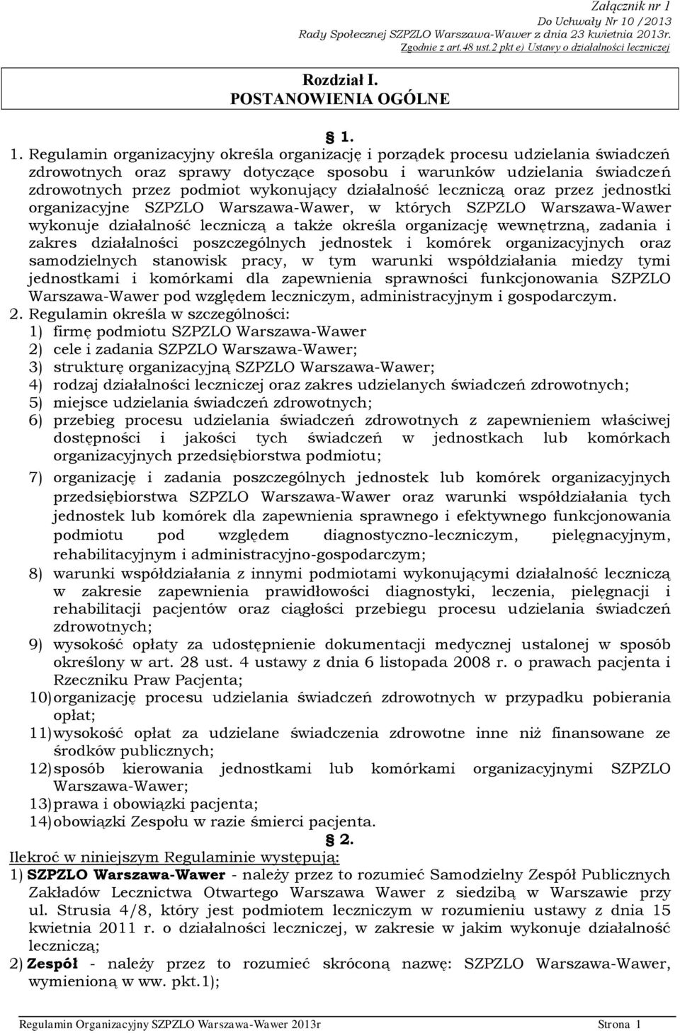działalność leczniczą oraz przez jednostki organizacyjne SZPZLO Warszawa-Wawer, w których SZPZLO Warszawa-Wawer wykonuje działalność leczniczą a także określa organizację wewnętrzną, zadania i zakres