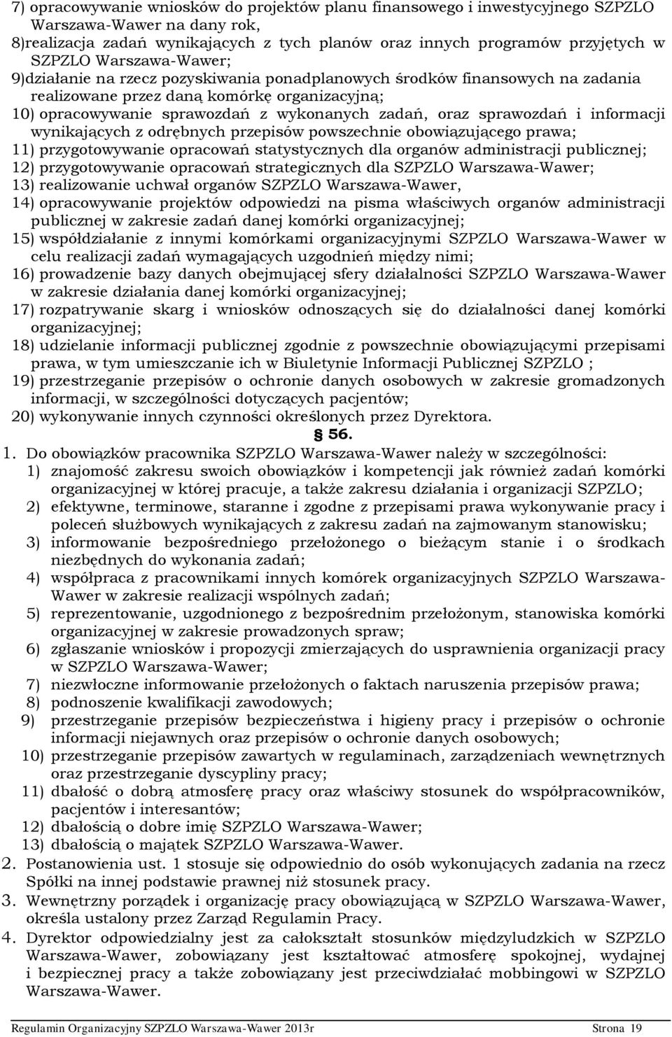 sprawozdań i informacji wynikających z odrębnych przepisów powszechnie obowiązującego prawa; 11) przygotowywanie opracowań statystycznych dla organów administracji publicznej; 12) przygotowywanie