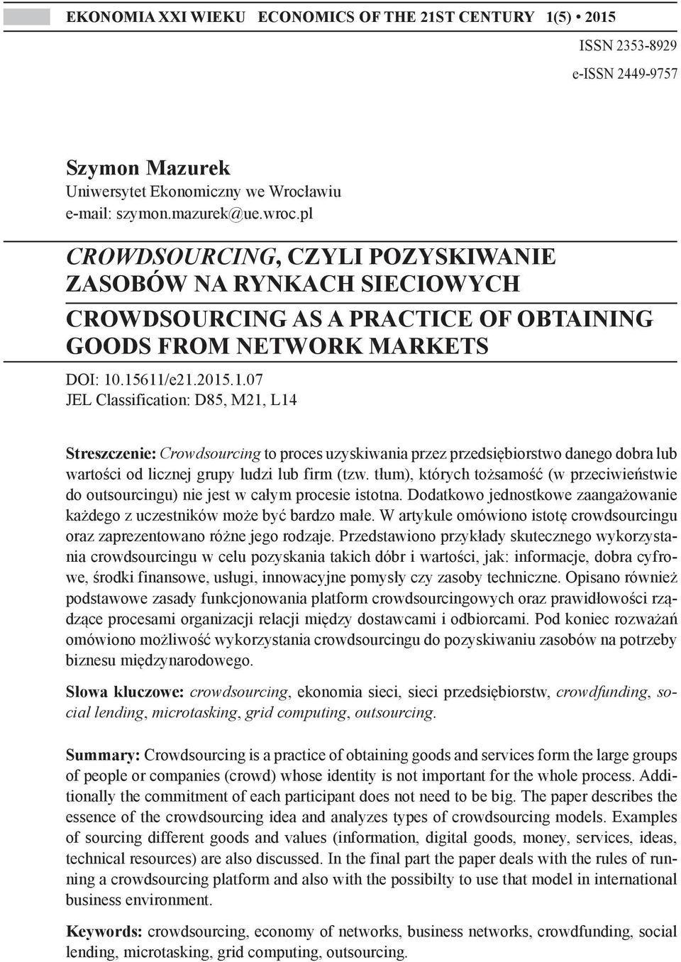 .15611/e21.2015.1.07 JEL Classification: D85, M21, L14 Streszczenie: Crowdsourcing to proces uzyskiwania przez przedsiębiorstwo danego dobra lub wartości od licznej grupy ludzi lub firm (tzw.