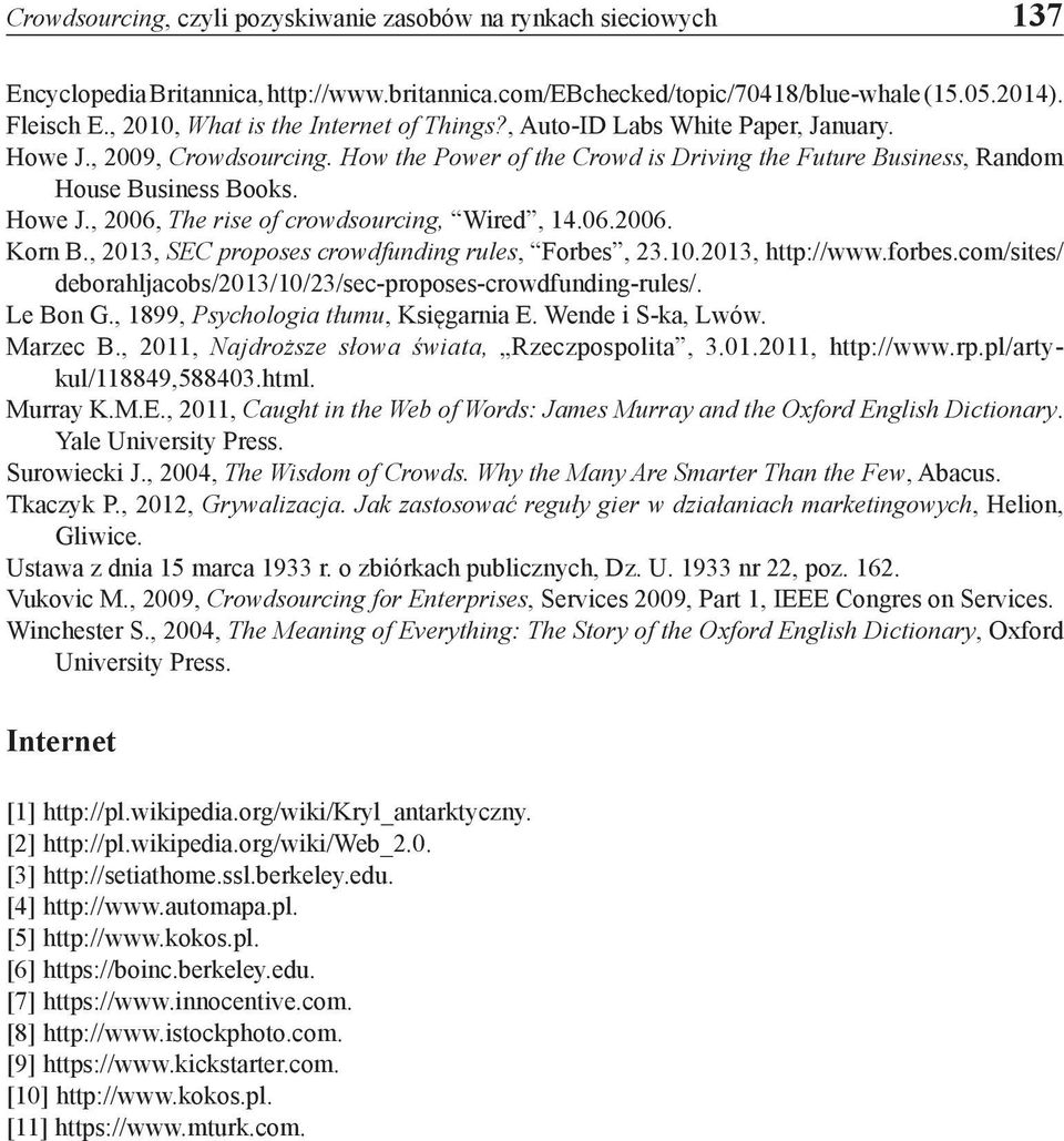 Howe J., 2006, The rise of crowdsourcing, Wired, 14.06.2006. Korn B., 2013, SEC proposes crowdfunding rules, Forbes, 23.10.2013, http://www.forbes.