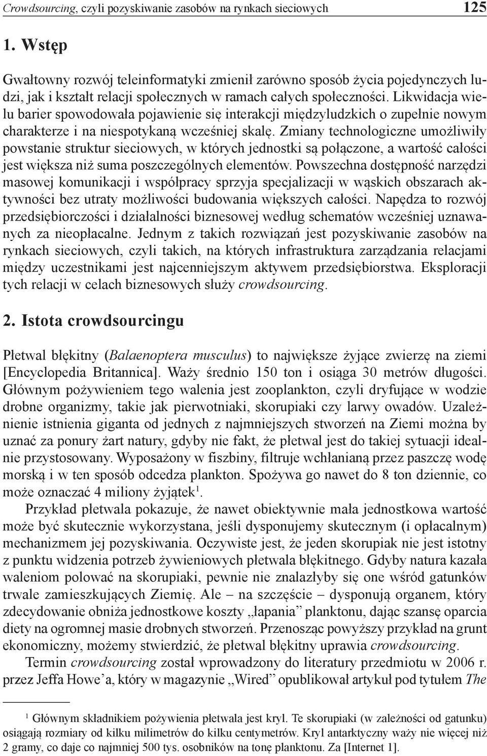 Likwidacja wielu barier spowodowała pojawienie się interakcji międzyludzkich o zupełnie nowym charakterze i na niespotykaną wcześniej skalę.