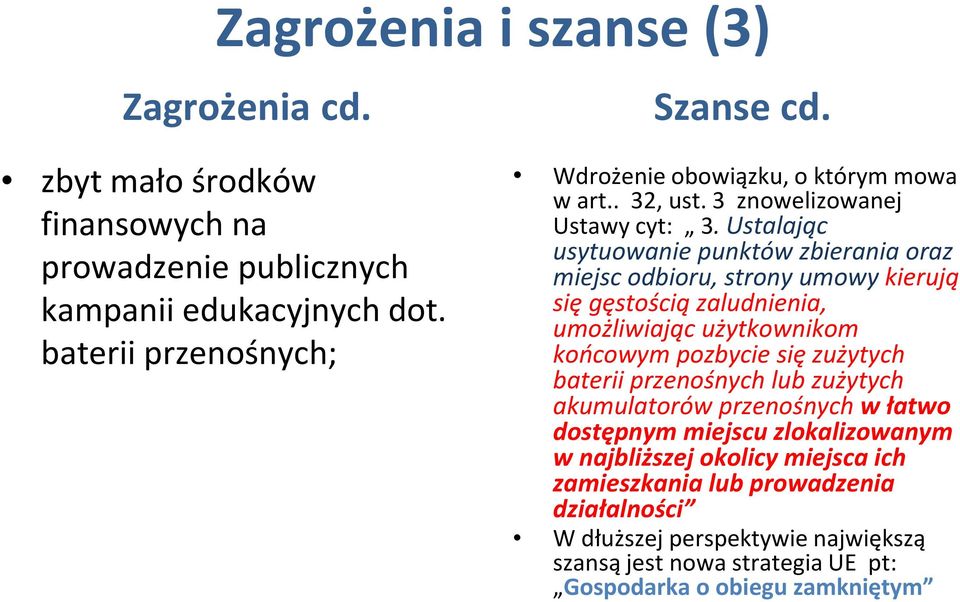 Ustalając usytuowanie punktów zbierania oraz miejsc odbioru, strony umowy kierują się gęstością zaludnienia, umożliwiając użytkownikom końcowym pozbycie się zużytych