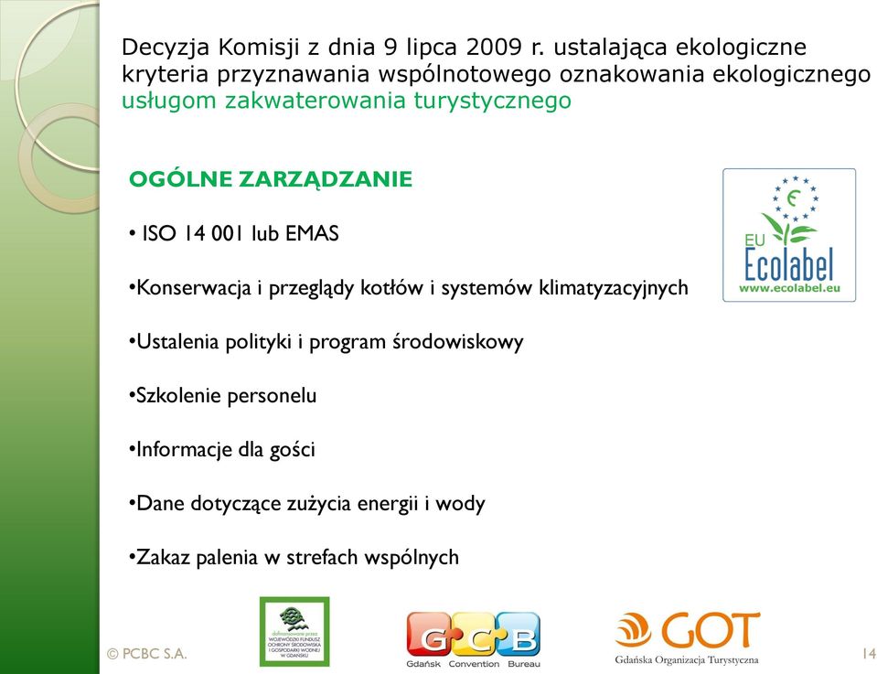 zakwaterowania turystycznego OGÓLNE ZARZĄDZANIE ISO 14 001 lub EMAS Konserwacja i przeglądy kotłów i