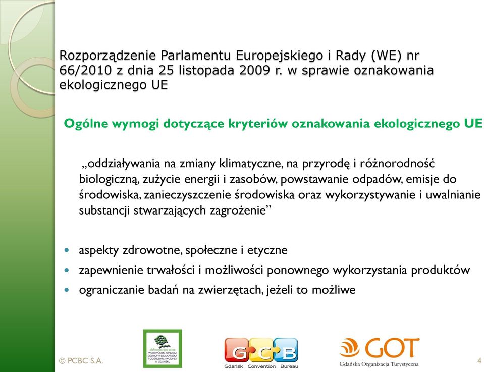 przyrodę i różnorodność biologiczną, zużycie energii i zasobów, powstawanie odpadów, emisje do środowiska, zanieczyszczenie środowiska oraz