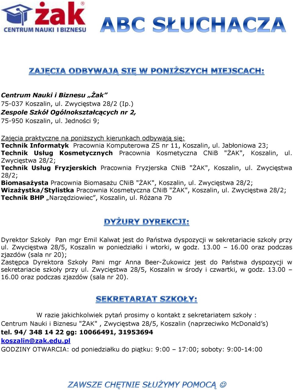 Jabłoniowa 23; Technik Usług Kosmetycznych Pracownia Kosmetyczna CNiB "ŻAK", Koszalin, ul. Zwycięstwa 28/2; Technik Usług Fryzjerskich Pracownia Fryzjerska CNiB "ŻAK", Koszalin, ul.