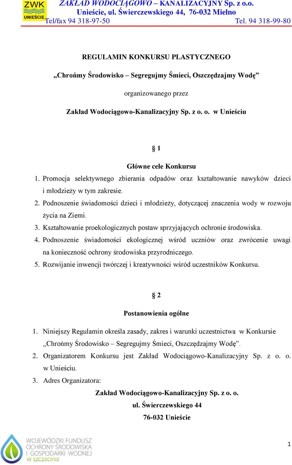 3. Kształtowanie proekologicznych postaw sprzyjających ochronie środowiska. 4. Podnoszenie świadomości ekologicznej wśród uczniów oraz zwrócenie uwagi na konieczność ochrony środowiska przyrodniczego.