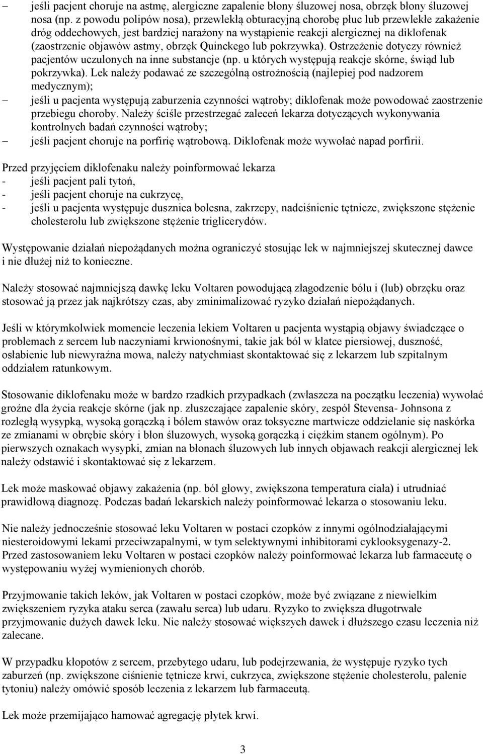 astmy, obrzęk Quinckego lub pokrzywka). Ostrzeżenie dotyczy również pacjentów uczulonych na inne substancje (np. u których występują reakcje skórne, świąd lub pokrzywka).