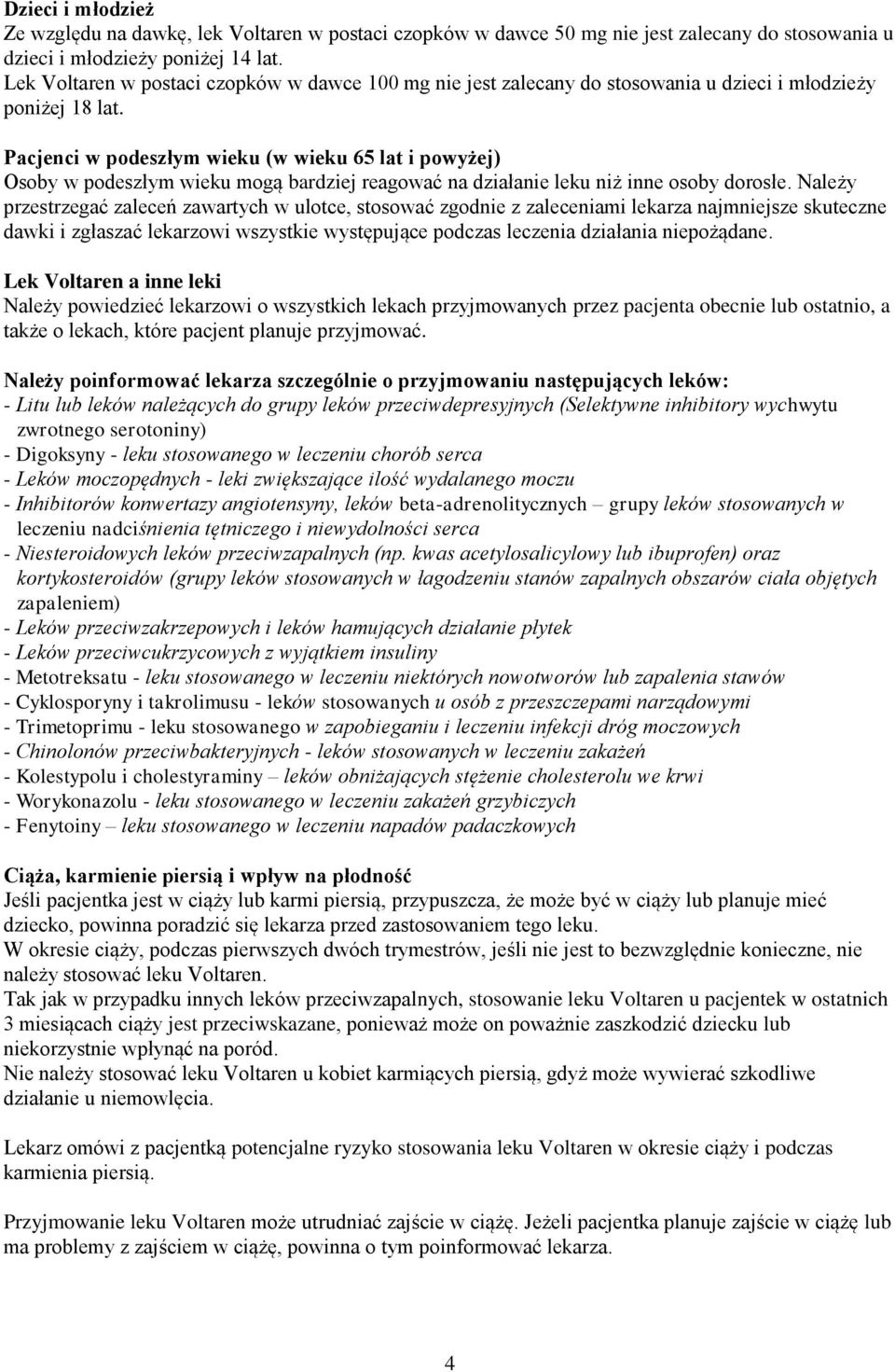 Pacjenci w podeszłym wieku (w wieku 65 lat i powyżej) Osoby w podeszłym wieku mogą bardziej reagować na działanie leku niż inne osoby dorosłe.