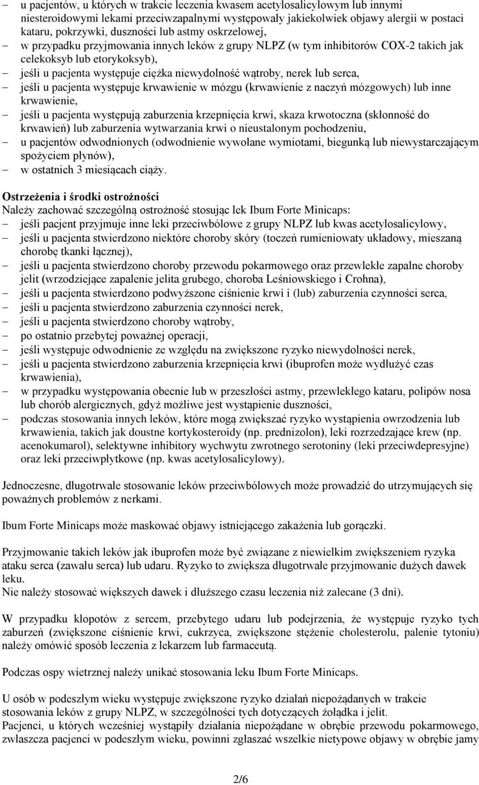 nerek lub serca, jeśli u pacjenta występuje krwawienie w mózgu (krwawienie z naczyń mózgowych) lub inne krwawienie, jeśli u pacjenta występują zaburzenia krzepnięcia krwi, skaza krwotoczna (skłonność