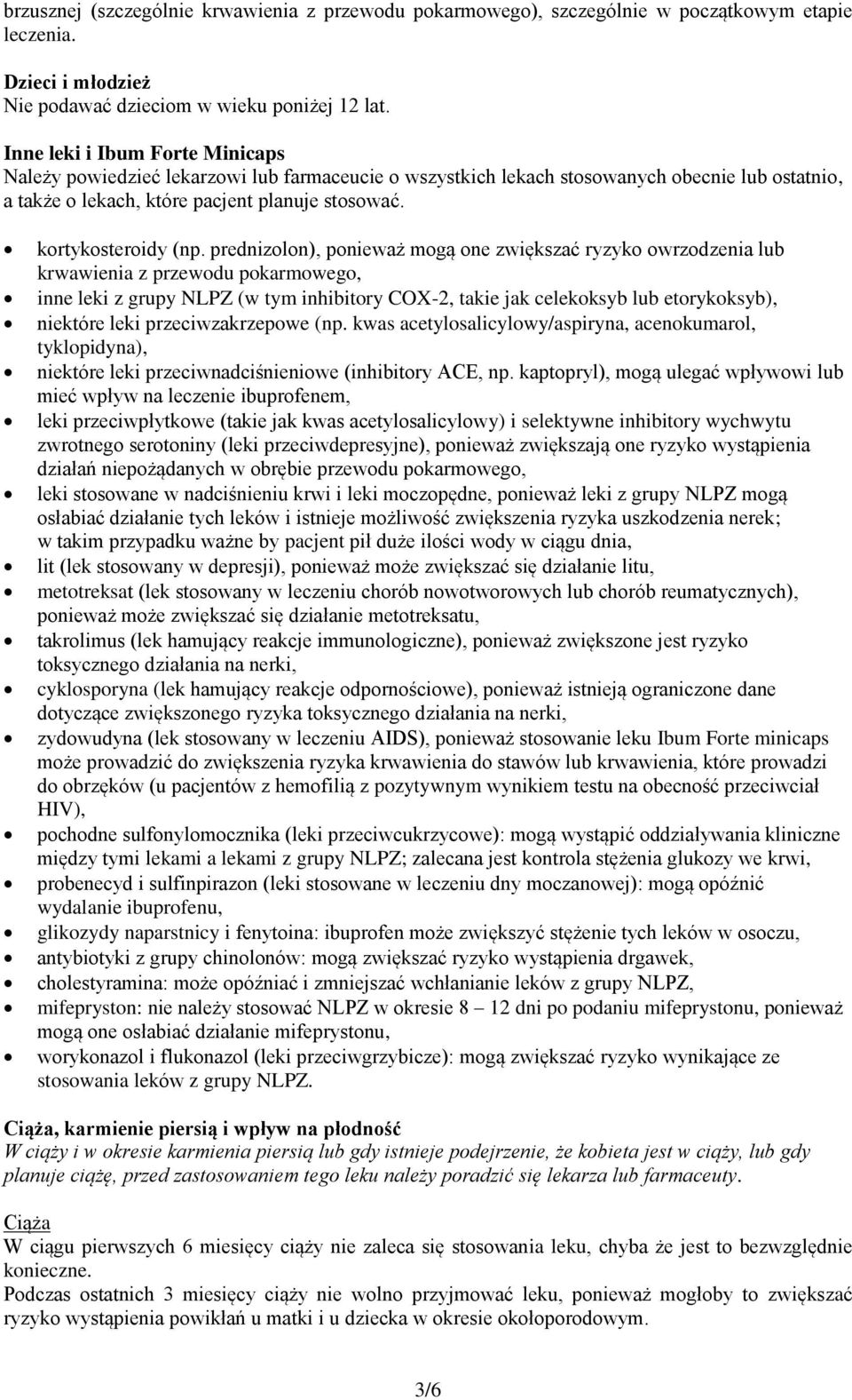 prednizolon), ponieważ mogą one zwiększać ryzyko owrzodzenia lub krwawienia z przewodu pokarmowego, inne leki z grupy NLPZ (w tym inhibitory COX-2, takie jak celekoksyb lub etorykoksyb), niektóre