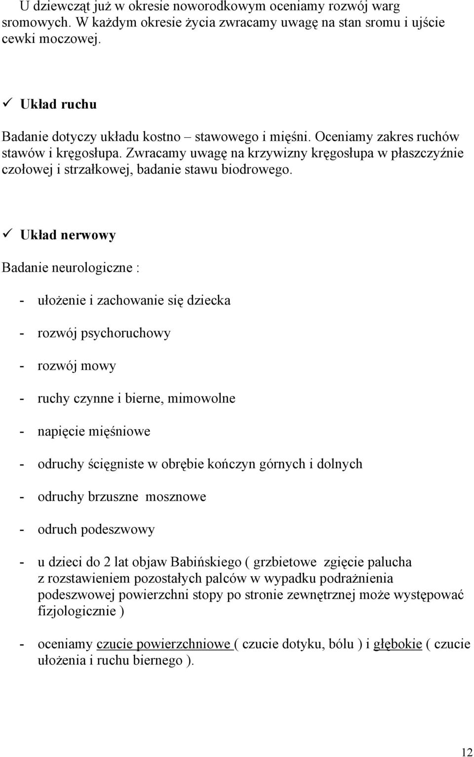 Zwracamy uwagę na krzywizny kręgosłupa w płaszczyźnie czołowej i strzałkowej, badanie stawu biodrowego.