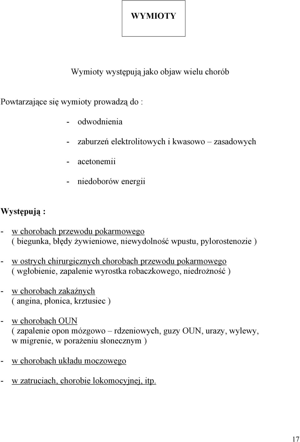 chorobach przewodu pokarmowego ( wgłobienie, zapalenie wyrostka robaczkowego, niedrożność ) - w chorobach zakaźnych ( angina, płonica, krztusiec ) - w chorobach OUN (