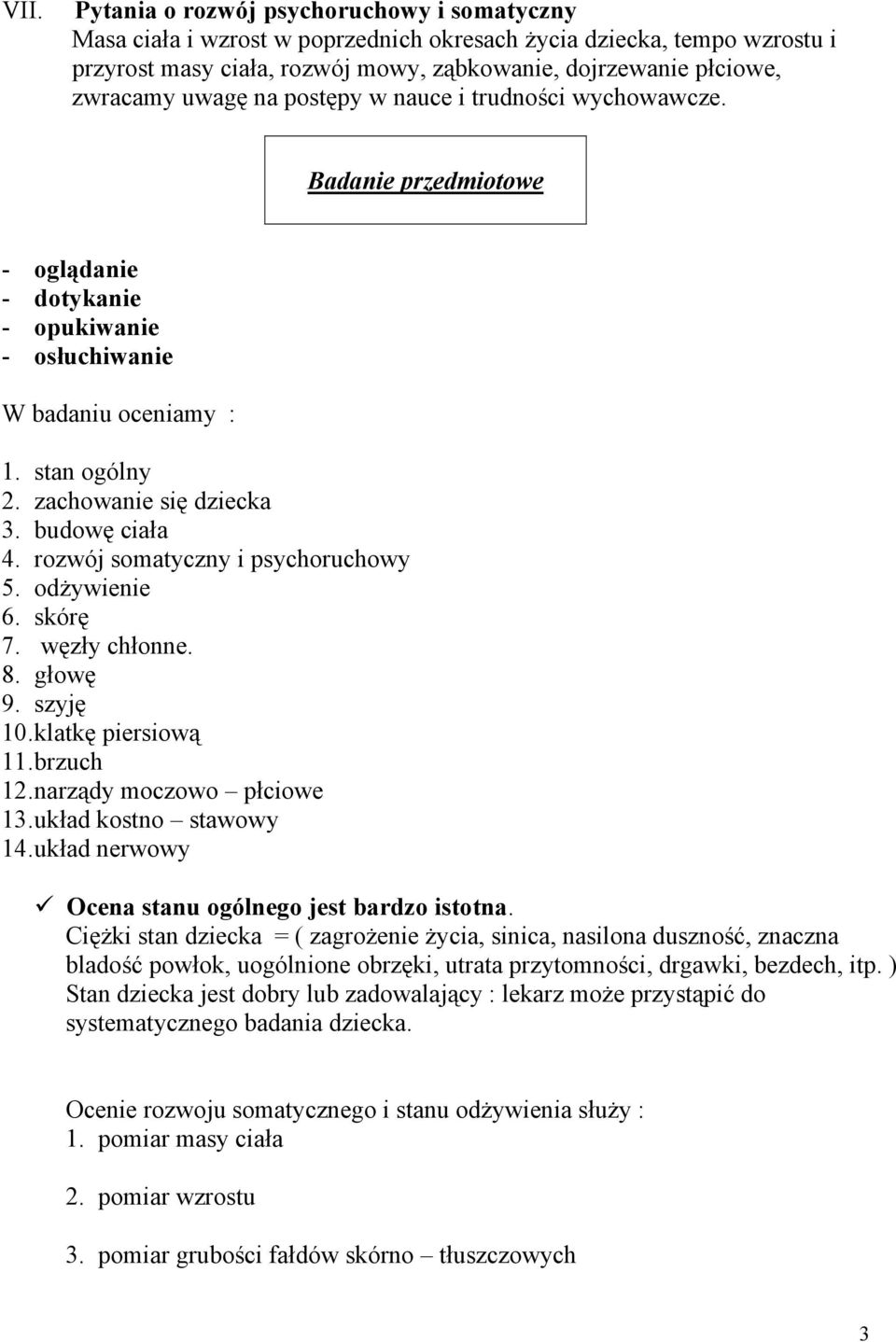 budowę ciała 4. rozwój somatyczny i psychoruchowy 5. odżywienie 6. skórę 7. węzły chłonne. 8. głowę 9. szyję 10. klatkę piersiową 11. brzuch 12. narządy moczowo płciowe 13. układ kostno stawowy 14.