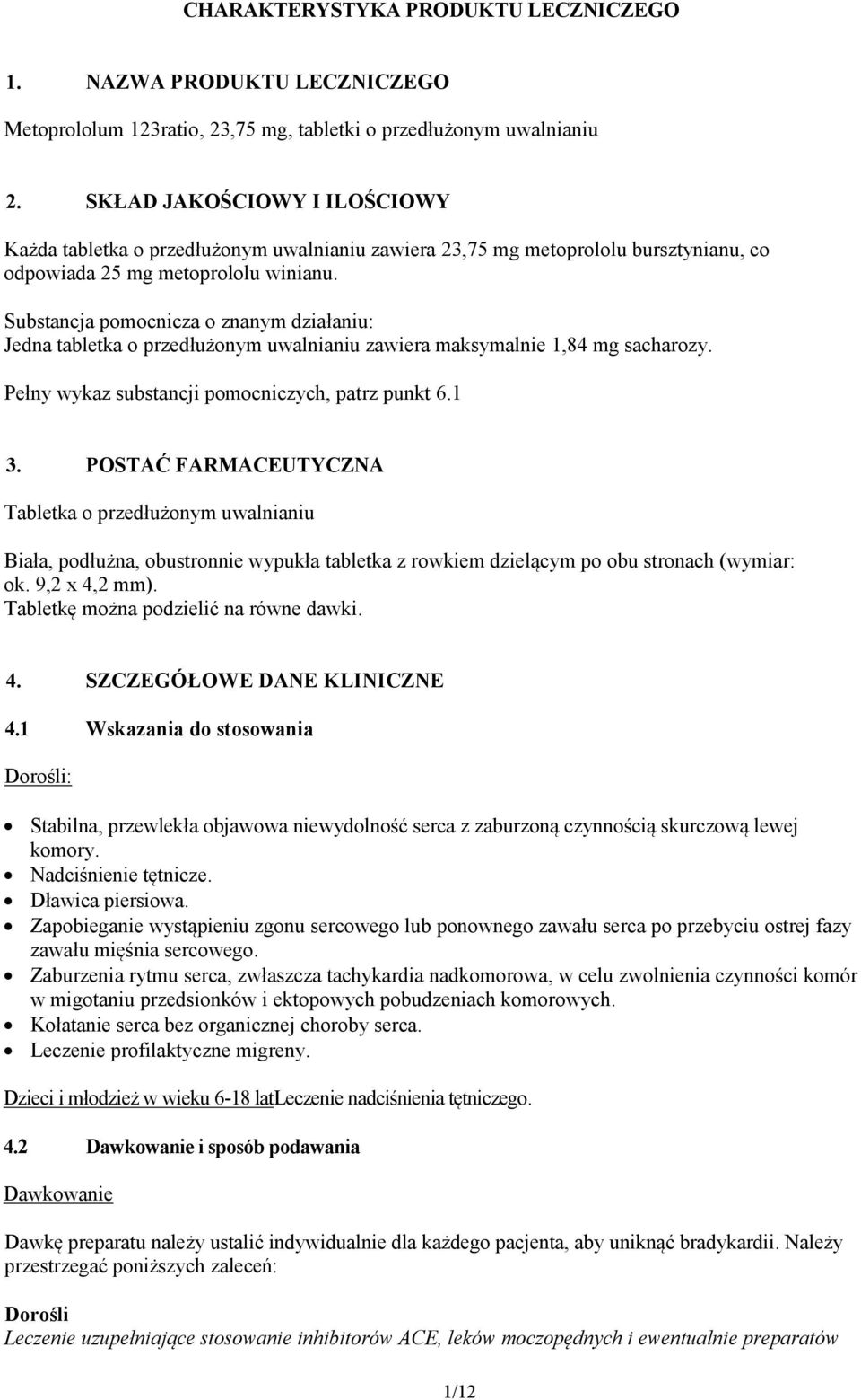 Substancja pomocnicza o znanym działaniu: Jedna tabletka o przedłużonym uwalnianiu zawiera maksymalnie 1,84 mg sacharozy. Pełny wykaz substancji pomocniczych, patrz punkt 6.1 3.