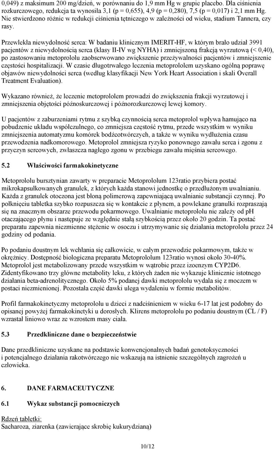 Przewlekła niewydolność serca: W badaniu klinicznym IMERIT-HF, w którym brało udział 3991 pacjentów z niewydolnością serca (klasy II-IV wg NYHA) i zmniejszoną frakcją wyrzutową (< 0,40), po