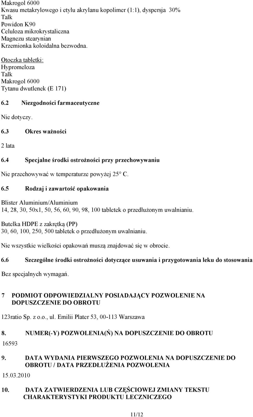 4 Specjalne środki ostrożności przy przechowywaniu Nie przechowywać w temperaturze powyżej 25 C. 6.