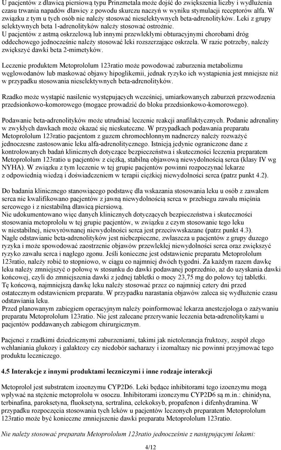 U pacjentów z astmą oskrzelową lub innymi przewlekłymi obturacyjnymi chorobami dróg oddechowego jednocześnie należy stosować leki rozszerzające oskrzela.