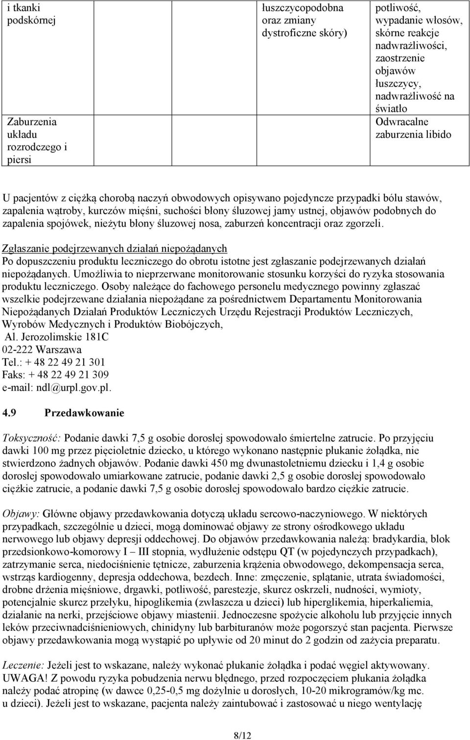 śluzowej jamy ustnej, objawów podobnych do zapalenia spojówek, nieżytu błony śluzowej nosa, zaburzeń koncentracji oraz zgorzeli.