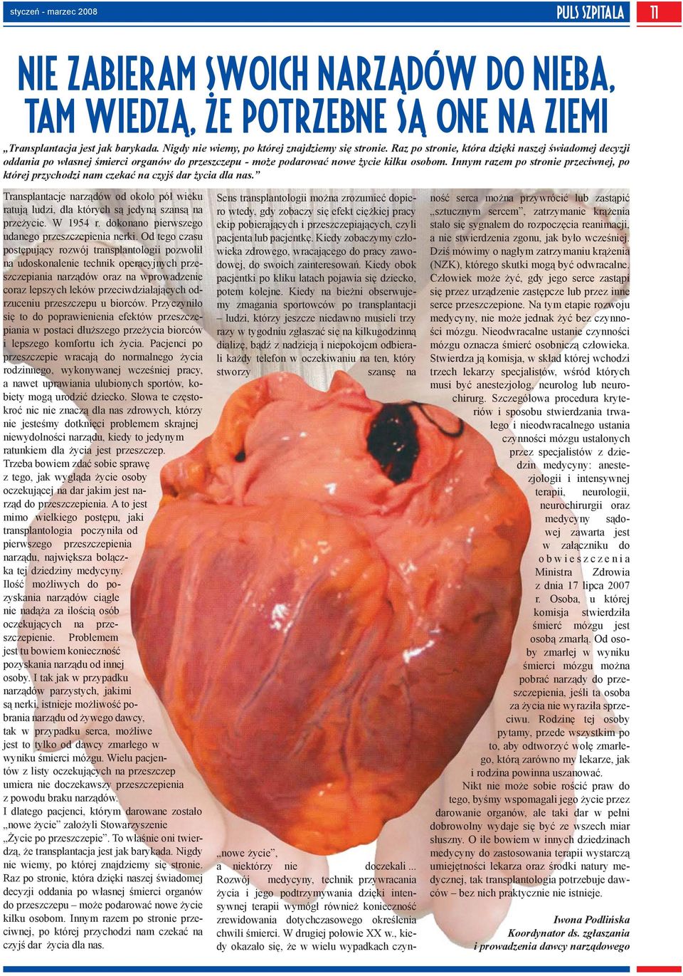 Innym razem po stronie przeciwnej, po której przychodzi nam czekać na czyjś dar życia dla nas. Transplantacje narządów od około pół wieku ratują ludzi, dla których są jedyną szansą na przeżycie.