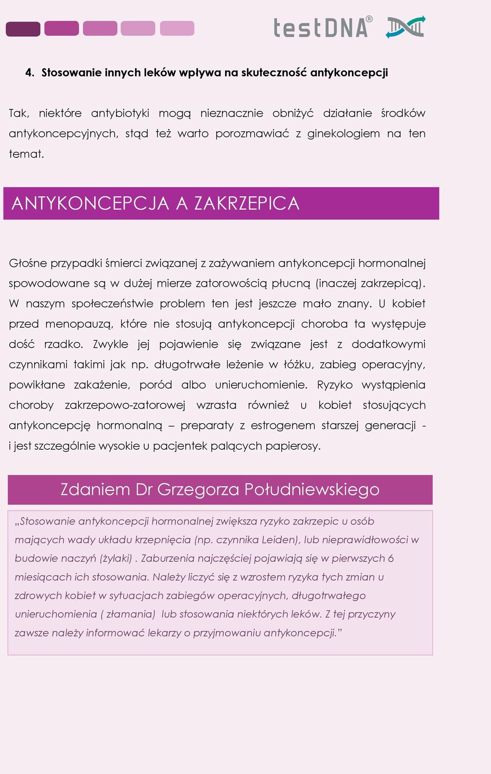 W naszym społeczeństwie problem ten jest jeszcze mało znany. U kobiet przed menopauzą, które nie stosują antykoncepcji choroba ta występuje dość rzadko.