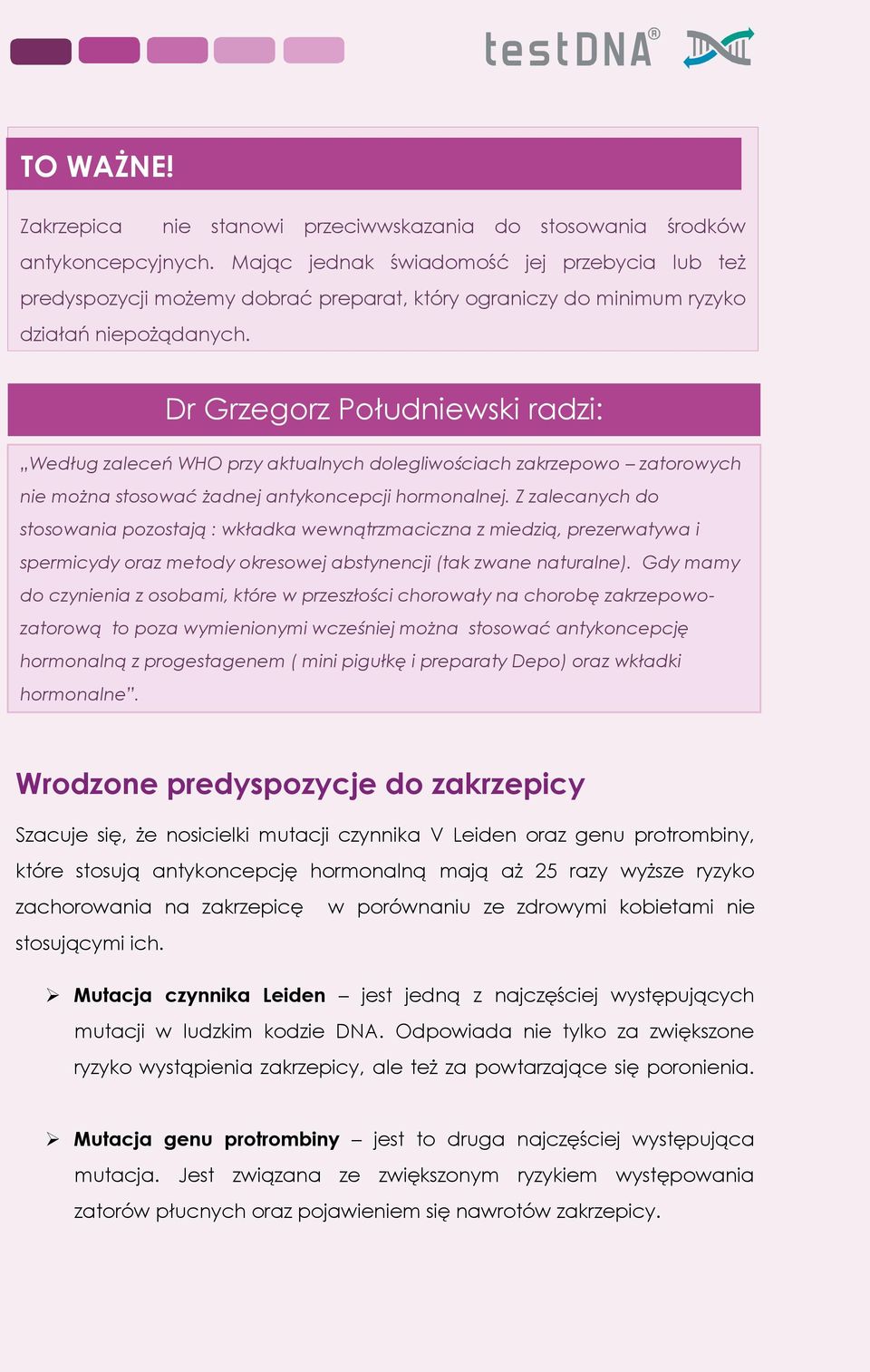 Dr Grzegorz Południewski radzi: Według zaleceń WHO przy aktualnych dolegliwościach zakrzepowo zatorowych nie można stosować żadnej antykoncepcji hormonalnej.