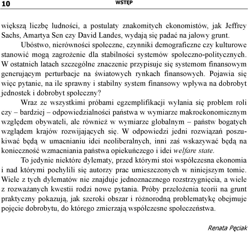 W ostatnich latach szczególne znaczenie przypisuje się systemom finansowym generującym perturbacje na światowych rynkach finansowych.