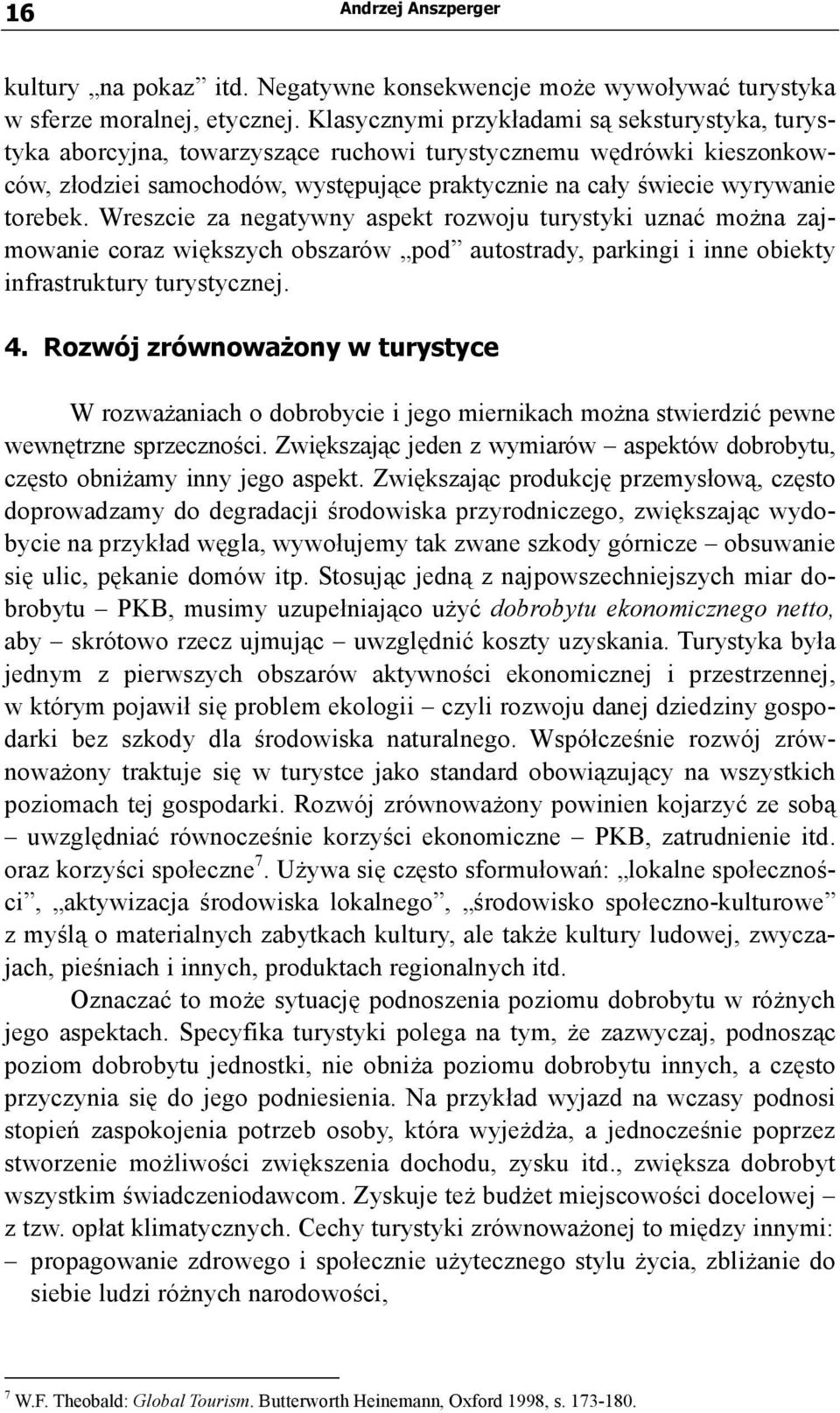 torebek. Wreszcie za negatywny aspekt rozwoju turystyki uznać można zajmowanie coraz większych obszarów pod autostrady, parkingi i inne obiekty infrastruktury turystycznej. 4.