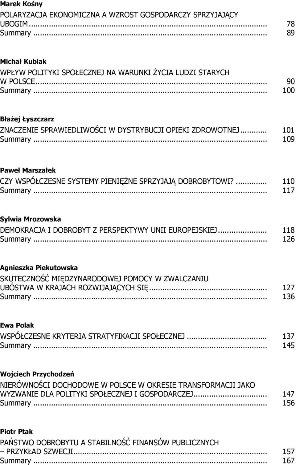 .. 117 Sylwia Mrozowska DEMOKRACJA I DOBROBYT Z PERSPEKTYWY UNII EUROPEJSKIEJ... 118 Summary.