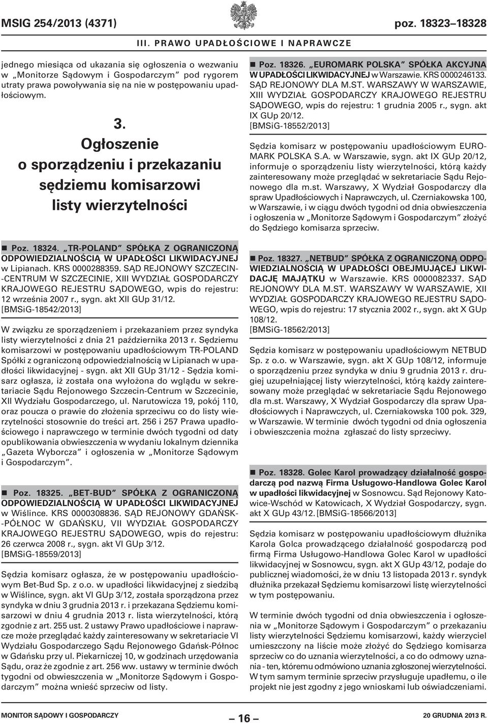 3. Ogłoszenie o sporządzeniu i przekazaniu sędziemu komisarzowi listy wierzytelności Poz. 18324. TR-POLAND SPÓŁKA Z OGRANICZONĄ ODPOWIEDZIALNOŚCIĄ W UPADŁOŚCI LIKWIDACYJNEJ w Lipianach.