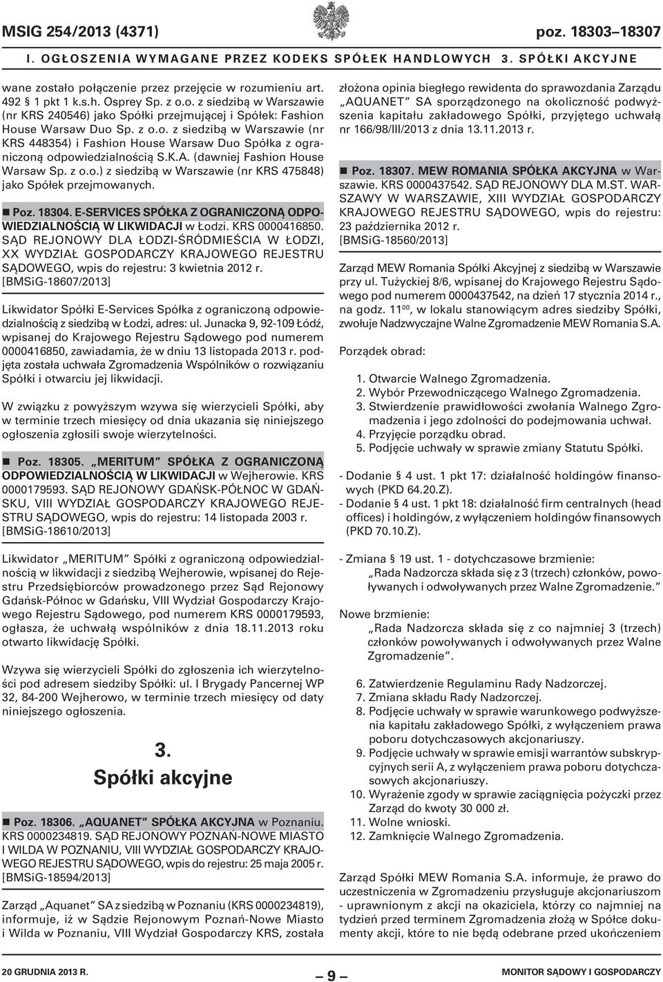 K.A. (dawniej Fashion House Warsaw Sp. z o.o.) z siedzibą w Warszawie (nr KRS 475848) jako Spółek przejmowanych. Poz. 18304. E-SERVICES SPÓŁKA Z OGRANICZONĄ ODPO- WIEDZIALNOŚCIĄ W LIKWIDACJI w Łodzi.