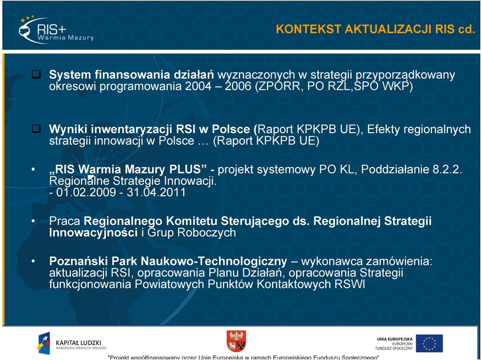 KPKPB UE), Efekty regionalnych strategii innowacji w Polsce (Raport KPKPB UE) RIS Warmia Mazury PLUS - projekt systemowy PO KL, Poddziałanie 8.2.
