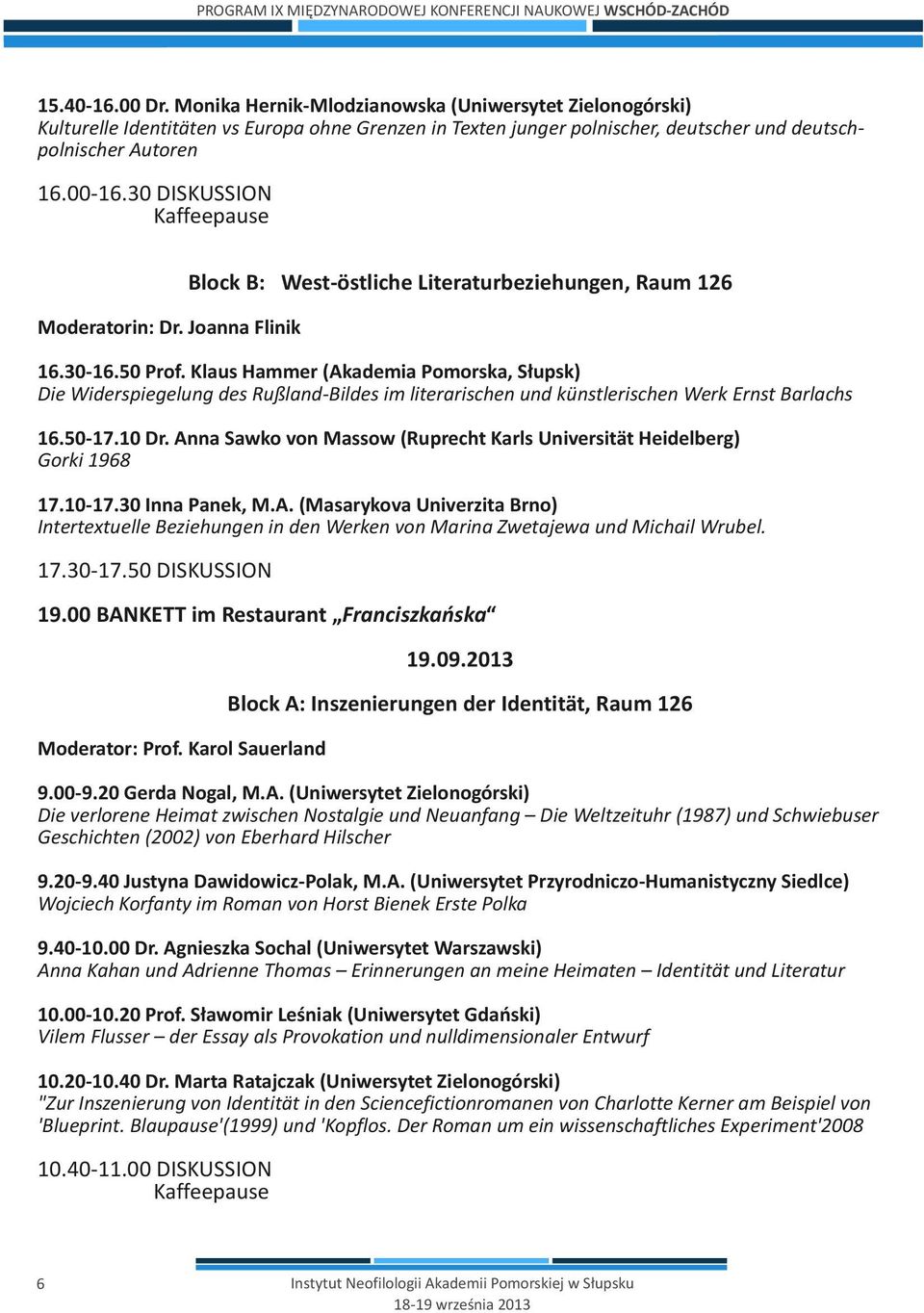 Klaus Hammer (Akademia Pomorska, Słupsk) Die Widerspiegelung des Rußland-Bildes im literarischen und künstlerischen Werk Ernst Barlachs 16.50-17.10 Dr.