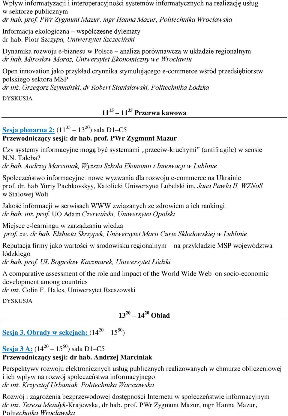 Piotr Szczypa, Uniwersytet Szczeciński Dynamika rozwoju e-biznesu w Polsce analiza porównawcza w układzie regionalnym dr hab.