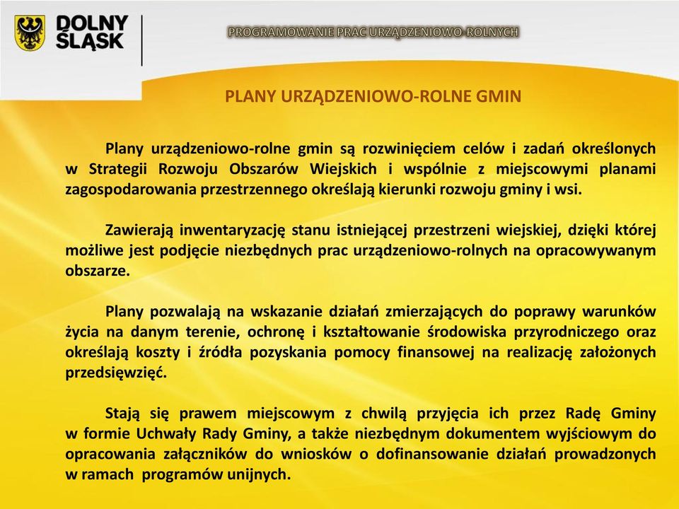 Zawierają inwentaryzację stanu istniejącej przestrzeni wiejskiej, dzięki której możliwe jest podjęcie niezbędnych prac urządzeniowo-rolnych na opracowywanym obszarze.