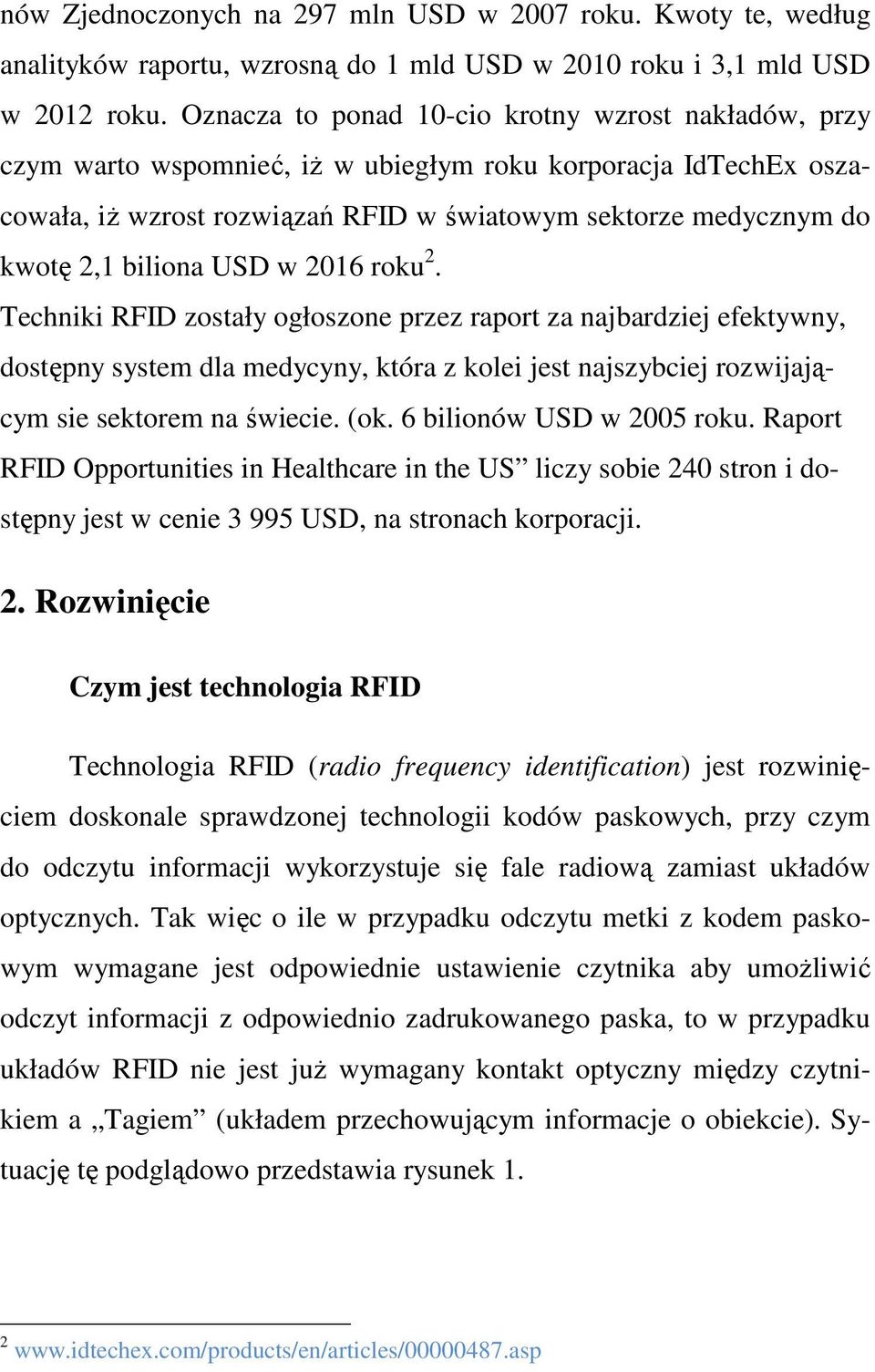 biliona USD w 2016 roku 2. Techniki RFID zostały ogłoszone przez raport za najbardziej efektywny, dostępny system dla medycyny, która z kolei jest najszybciej rozwijającym sie sektorem na świecie.