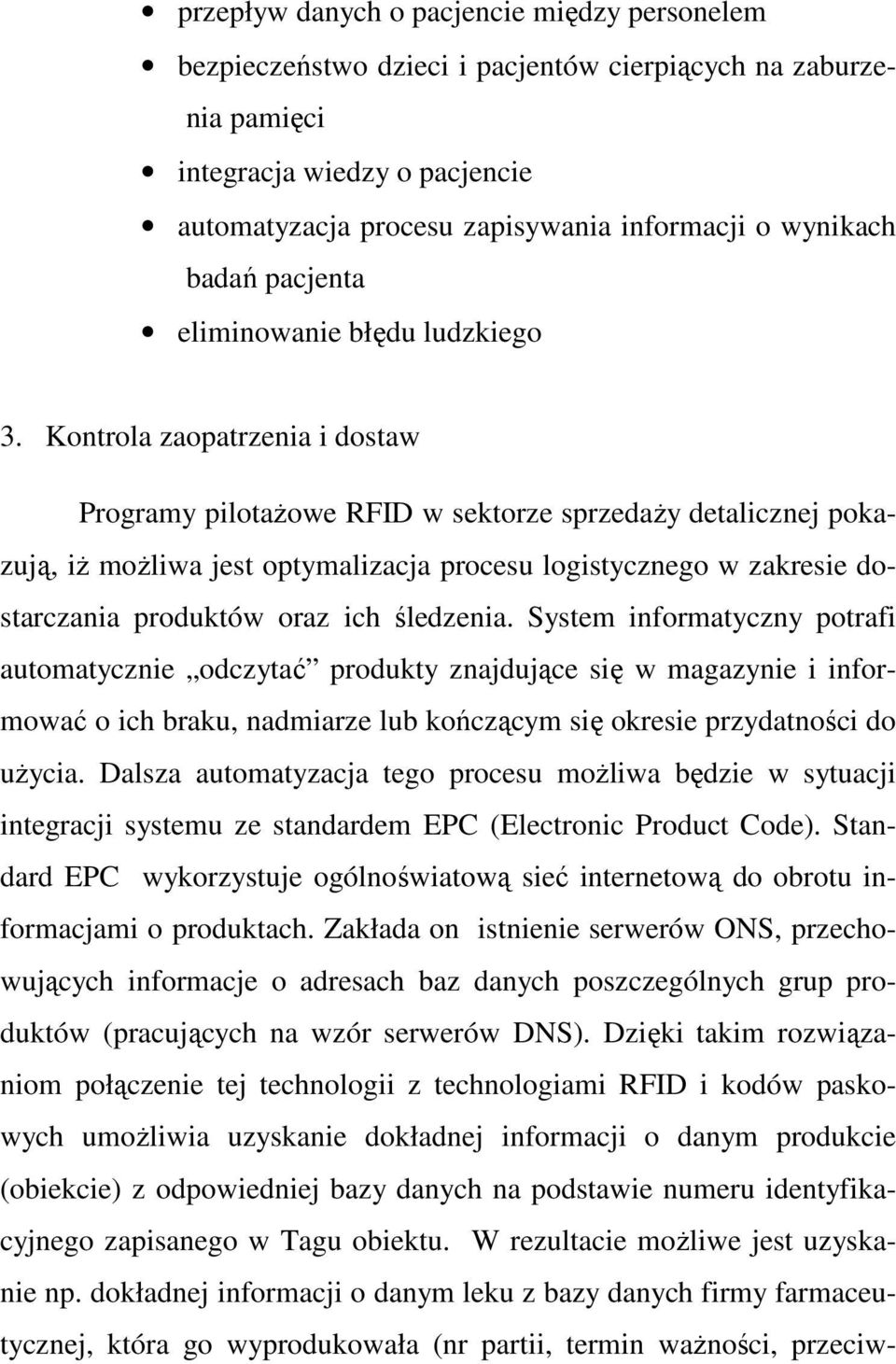 Kontrola zaopatrzenia i dostaw Programy pilotaŝowe RFID w sektorze sprzedaŝy detalicznej pokazują, iŝ moŝliwa jest optymalizacja procesu logistycznego w zakresie dostarczania produktów oraz ich