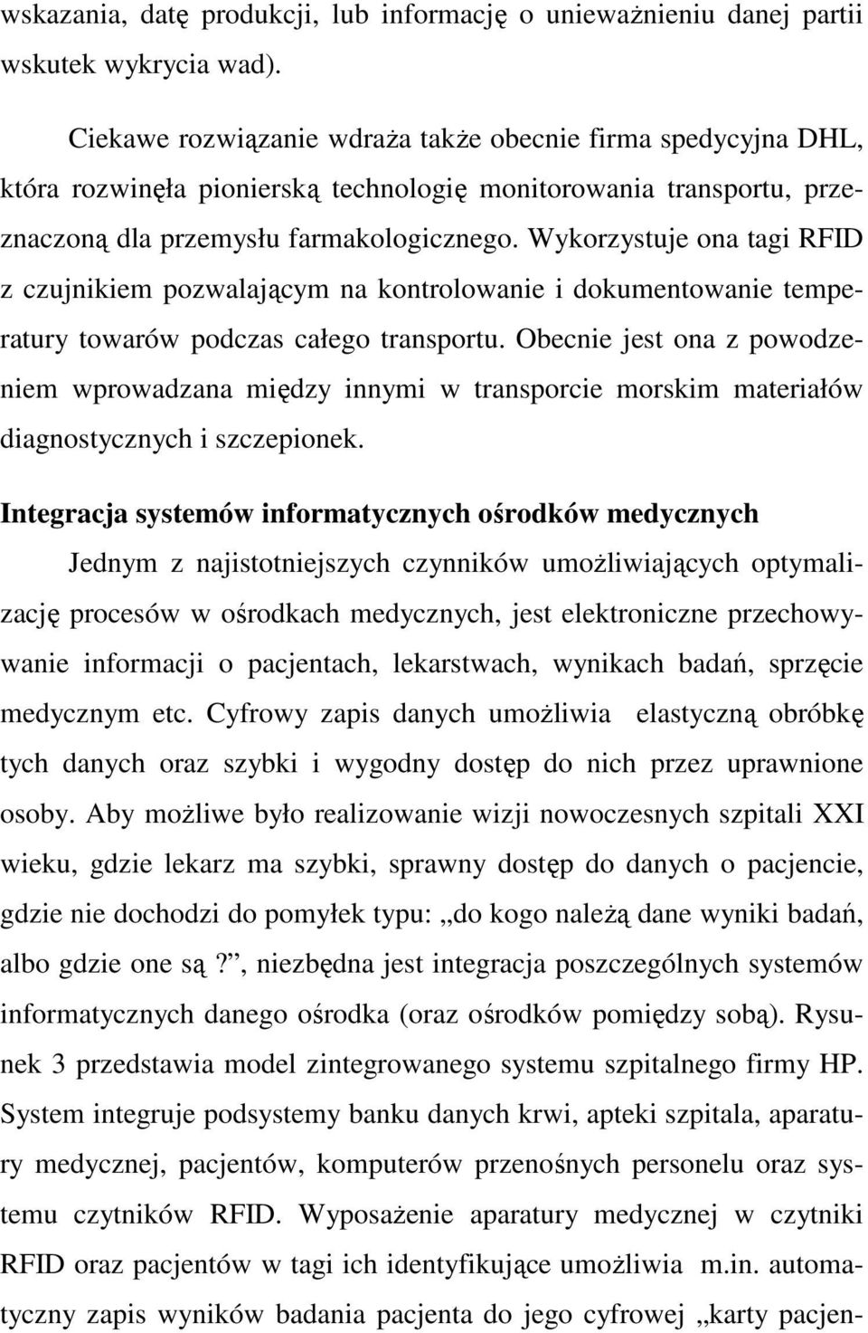 Wykorzystuje ona tagi RFID z czujnikiem pozwalającym na kontrolowanie i dokumentowanie temperatury towarów podczas całego transportu.