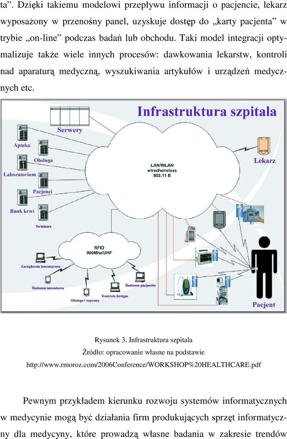 Taki model integracji optymalizuje takŝe wiele innych procesów: dawkowania lekarstw, kontroli nad aparaturą medyczną, wyszukiwania artykułów i urządzeń medycznych etc.