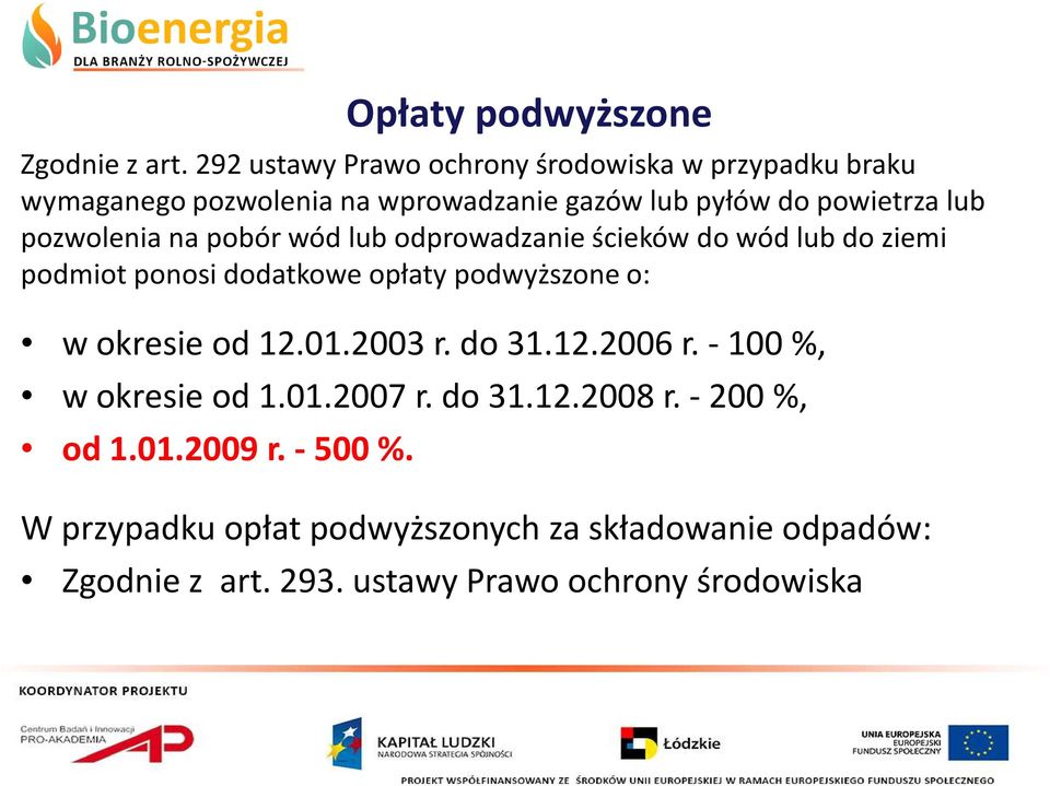 pozwolenia na pobór wód lub odprowadzanie ścieków do wód lub do ziemi podmiot ponosi dodatkowe opłaty podwyższone o: w okresie