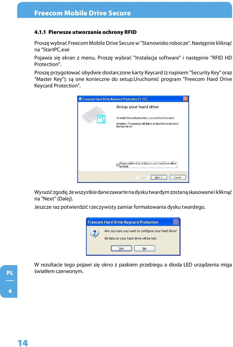 Proszę przygotować obydwie dostarczone karty Keycard (z napisem "Security Key" oraz "Master Key"); są one konieczne do setup.uruchomić program "Freecom Hard Drive Keycard Protection".