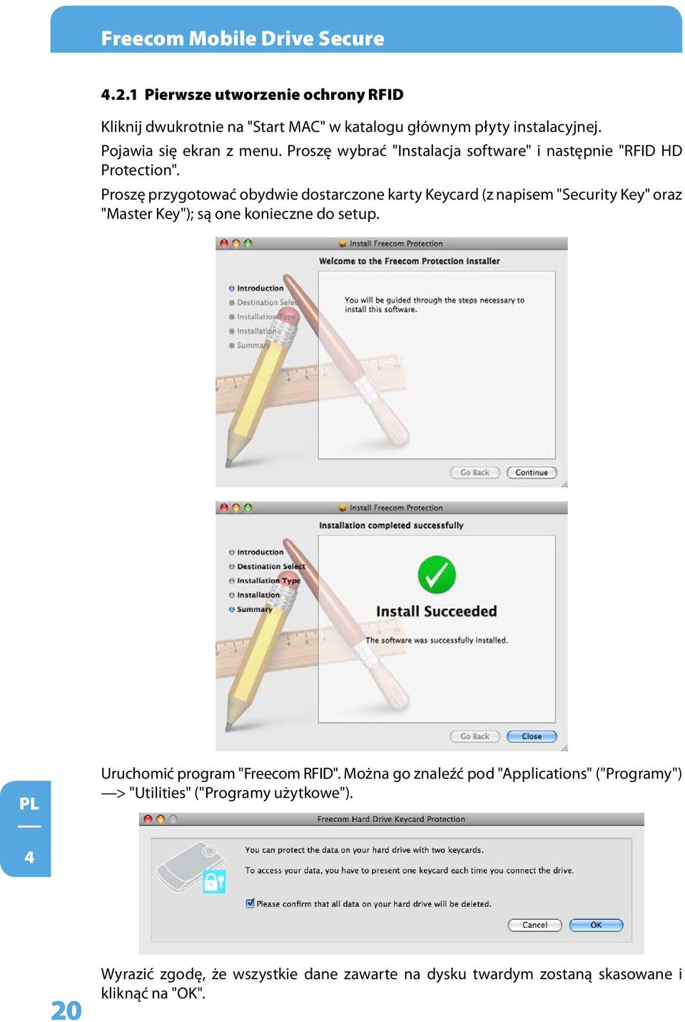 Proszę przygotować obydwie dostarczone karty Keycard (z napisem "Security Key" oraz "Master Key"); są one konieczne do setup.