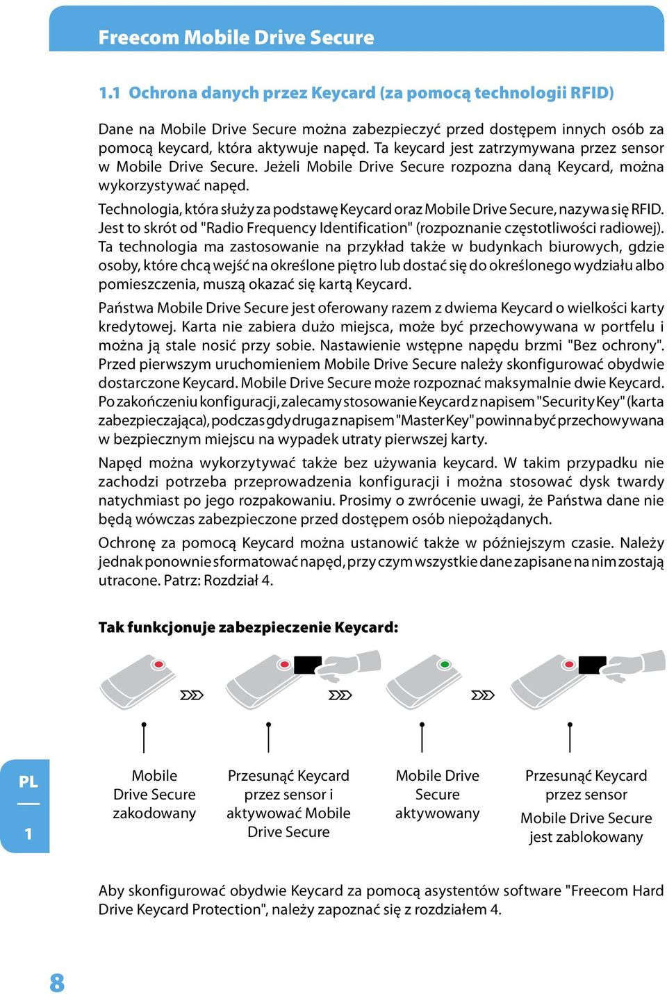 Ta keycard jest zatrzymywana przez sensor w Mobile Drive Secure. Jeżeli Mobile Drive Secure rozpozna daną Keycard, można wykorzystywać napęd.