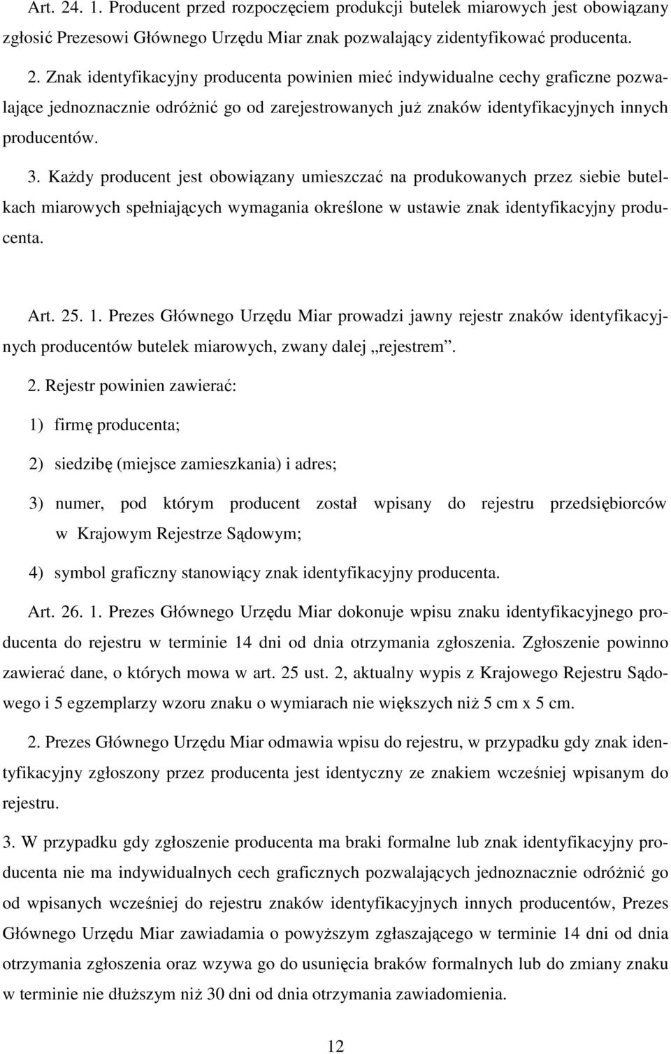 Prezes Głównego Urzędu Miar prowadzi jawny rejestr znaków identyfikacyjnych producentów butelek miarowych, zwany dalej rejestrem. 2.