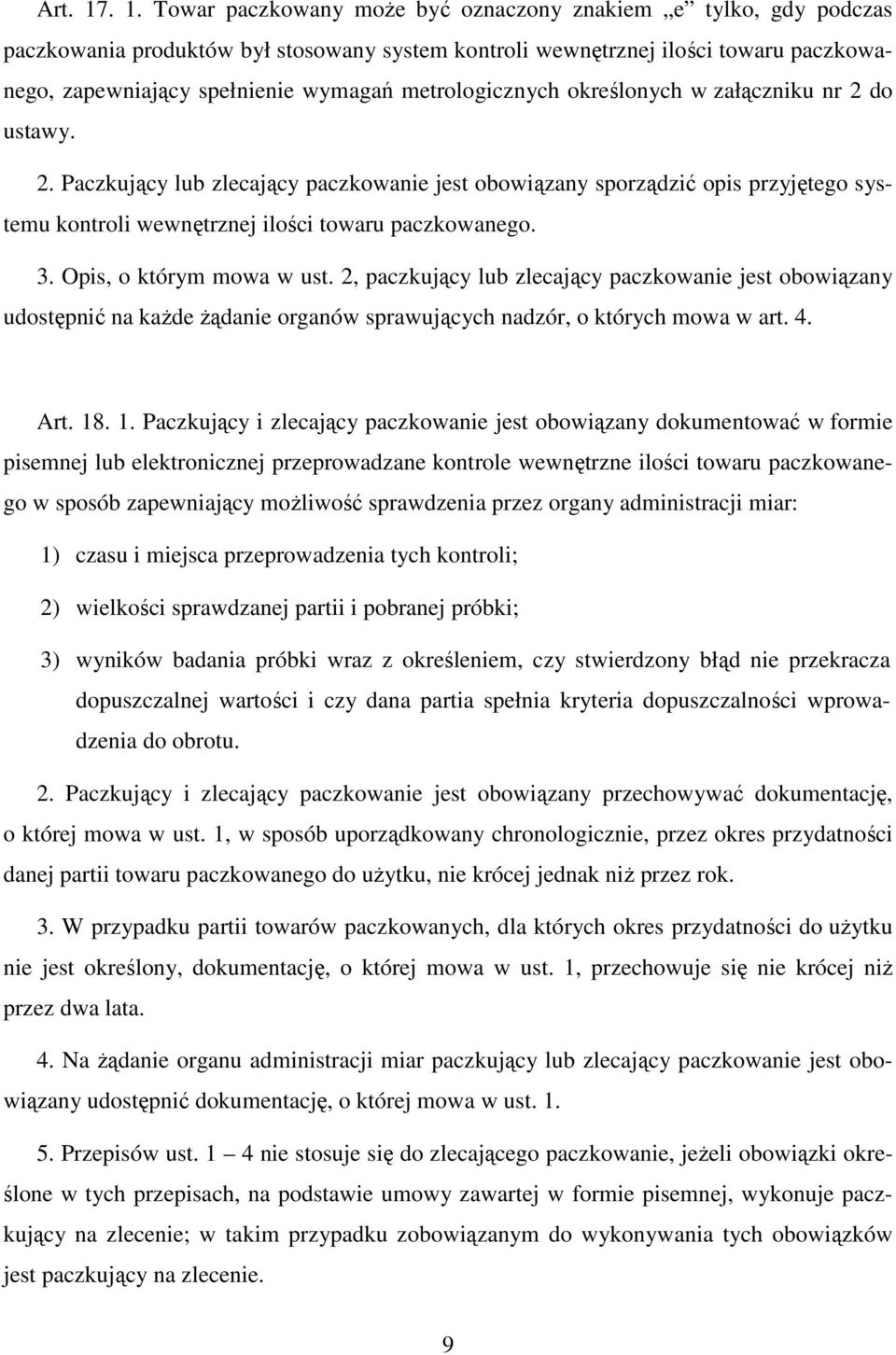 metrologicznych określonych w załączniku nr 2 do ustawy. 2. Paczkujący lub zlecający paczkowanie jest obowiązany sporządzić opis przyjętego systemu kontroli wewnętrznej ilości towaru paczkowanego. 3.