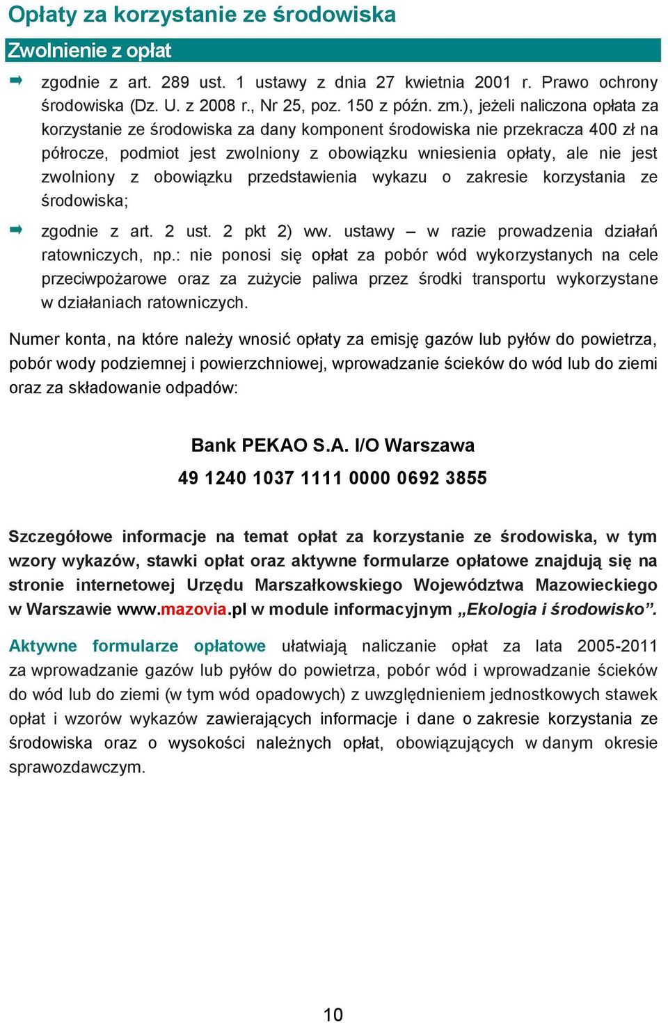 obowiązku przedstawienia wykazu o zakresie korzystania ze środowiska; zgodnie z art. 2 ust. 2 pkt 2) ww. ustawy w razie prowadzenia działań ratowniczych, np.