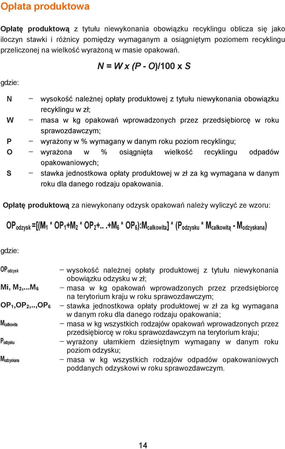 gdzie: N = W x (P - O)/100 x S N wysokość należnej opłaty produktowej z tytułu niewykonania obowiązku recyklingu w zł; W masa w kg opakowań wprowadzonych przez przedsiębiorcę w roku sprawozdawczym; P