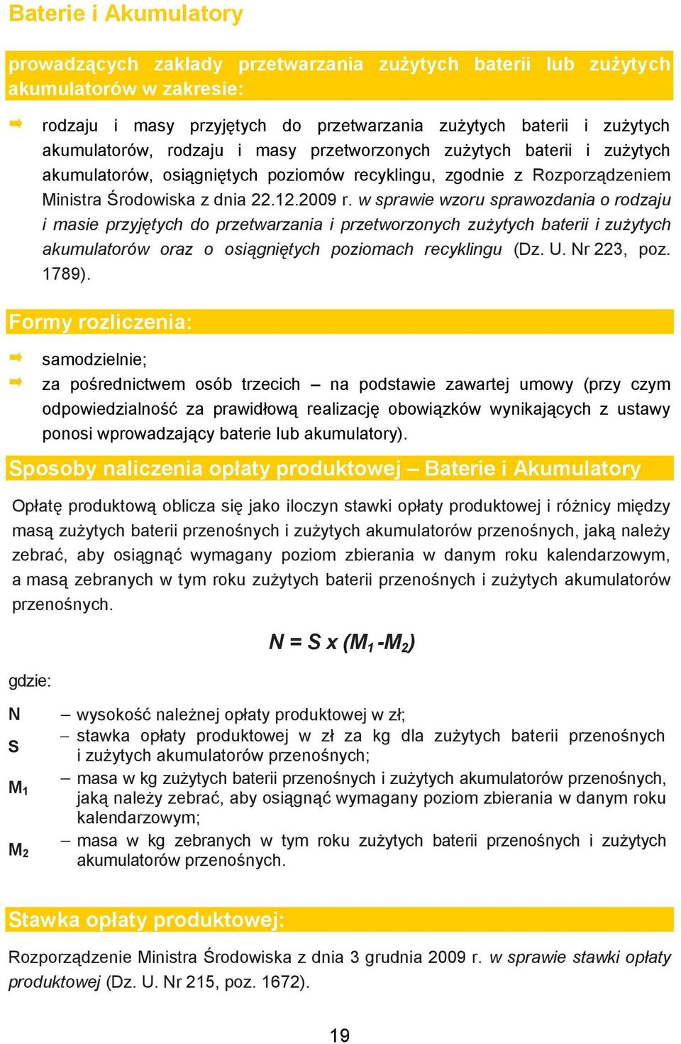 w sprawie wzoru sprawozdania o rodzaju i masie przyjętych do przetwarzania i przetworzonych zużytych baterii i zużytych akumulatorów oraz o osiągniętych poziomach recyklingu (Dz. U. Nr 223, poz.