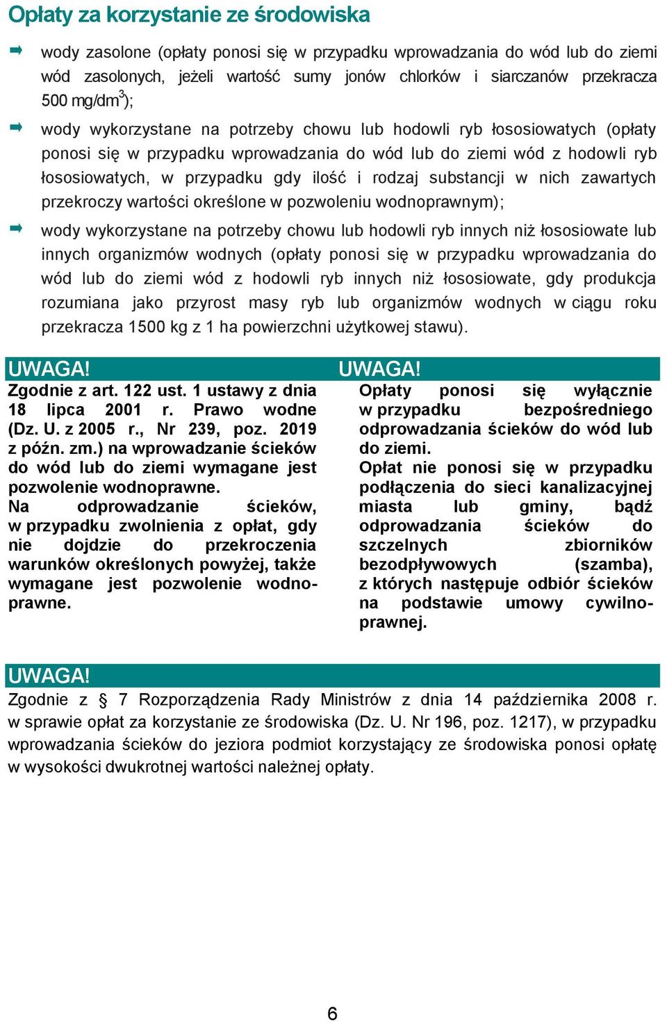 substancji w nich zawartych przekroczy wartości określone w pozwoleniu wodnoprawnym); wody wykorzystane na potrzeby chowu lub hodowli ryb innych niż łososiowate lub innych organizmów wodnych (opłaty